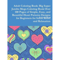 Adult Coloring Book: Big Super Jumbo Mega Coloring Book Over 100 Pages of Simple, Easy, and Beautiful Heart Patterns Designs for Beginners - Paperback