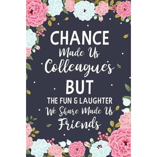 Chance Made us Colleagues But The Fun & Laughter We Share Made us Friends: Floral Friendship Gifts For Women - Chance Made us Colleagues Gifts - Birth - Paperback