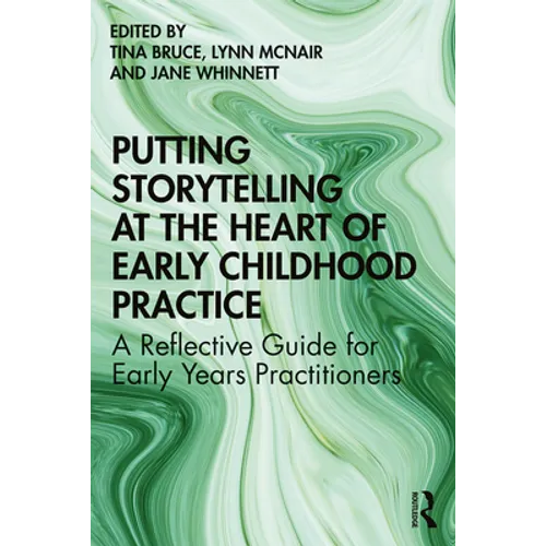 Putting Storytelling at the Heart of Early Childhood Practice: A Reflective Guide for Early Years Practitioners - Paperback
