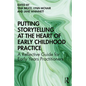 Putting Storytelling at the Heart of Early Childhood Practice: A Reflective Guide for Early Years Practitioners - Paperback