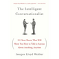 The Intelligent Conversationalist: 31 Cheat Sheets That Will Show You How to Talk to Anyone about Anything, Anytime - Paperback