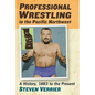 Professional Wrestling in the Pacific Northwest: A History, 1883 to the Present - Paperback