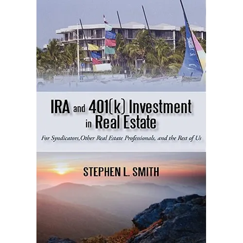 IRA and 401(k) Investment in Real Estate: For Syndicators, Other Real Estate Professionals, and the Rest of Us - Hardcover