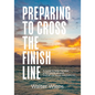 Preparing to Cross the Finish Line: A Guide to Help Families and Individuals with End-of-Life Issues and Funerals - Paperback