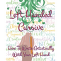 Left Hand Cursive - How To Write Artistically With Your Left hand: Writing this left-handed cursive font is fun. It's neat, legible, and artistically - Paperback