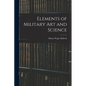 Elements of Military Art and Science - Paperback