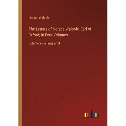 The Letters of Horace Walpole, Earl of Orford; In Four Volumes: Volume 2 - in large print - Paperback