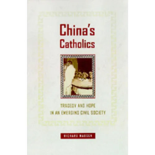 China's Catholics: Tragedy and Hope in an Emerging Civil Society Volume 12 - Hardcover