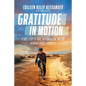 Gratitude in Motion: A True Story of Hope, Determination, and the Everyday Heroes Around Us - Hardcover