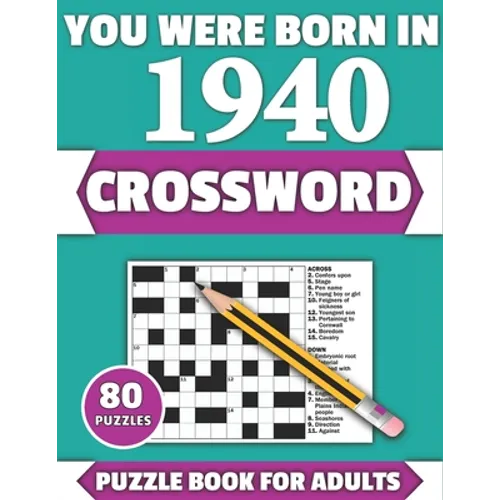 You Were Born In 1940: Crossword: Enjoy Your Holiday And Travel Time With Large Print 80 Crossword Puzzles And Solutions Who Were Born In 194 - Paperback