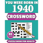 You Were Born In 1940: Crossword: Enjoy Your Holiday And Travel Time With Large Print 80 Crossword Puzzles And Solutions Who Were Born In 194 - Paperback
