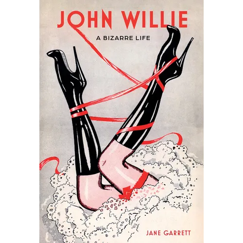John Willie: A Bizarre Life - Hardcover
