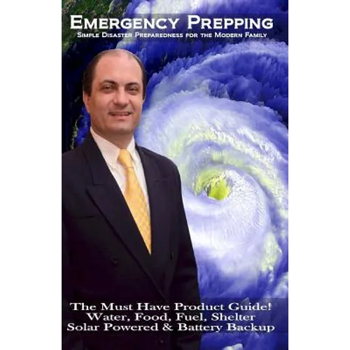 Emergency Prepping: Simple Disaster Preparedness for the Modern Family: The Must Have Product Guide! Water, Food, Fuel, Shelter Solar Powe - Paperback