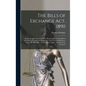 The Bills of Exchange Act, 1890: Being a Codification of the Law-Merchant Respecting Bills of Exchange, Cheques, and Promissory Notes: With Explanator - Hardcover