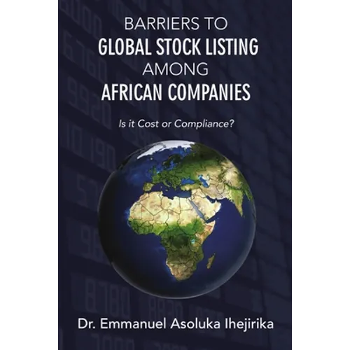 Barriers to Global Stock Listing Among African Companies: Is It Cost or Compliance? - Paperback