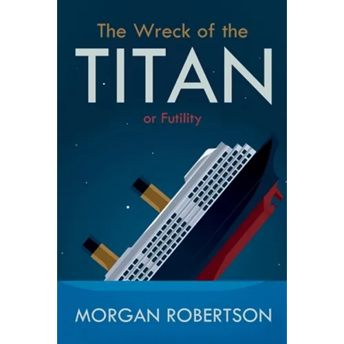 The Wreck of the Titan: Or: Futility, and Other Stories - Paperback
