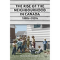 The Rise of the Neighbourhood in Canada, 1880s-2020s - Paperback