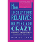 How to Stop Your Relatives from Driving You Crazy: Strategies for Coping with - Paperback