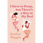 I Have to Poop, but There's a Boy in My Bed - Paperback