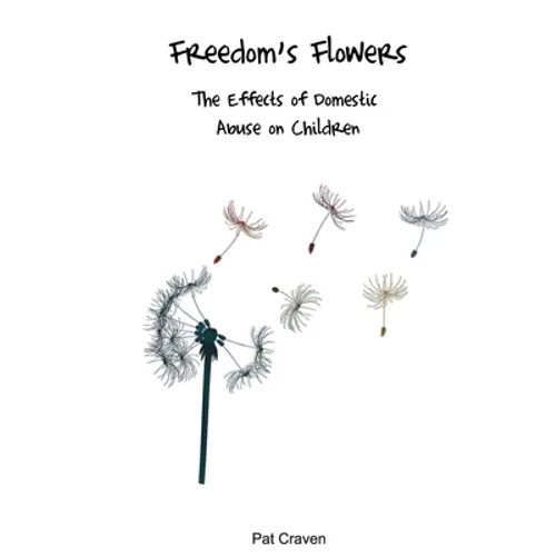 Freedom's Flowers: The Effects of Domestic Abuse on Children - Paperback