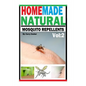 Homemade Natural Mosquito Repellent: How To Make Homemade Natural Mosquito Repellents - Paperback