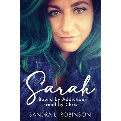 Sarah: Bound by Addiction, Freed by Christ - Paperback