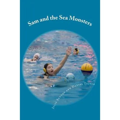 Sam and the Sea Monsters: A Water Polo Story - Paperback