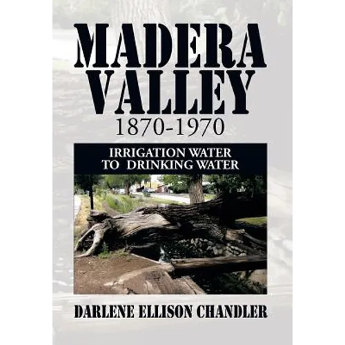 Madera Valley 1870-1970: Irrigation Water to Drinking Water - Hardcover