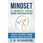 Mindset: 21 Mindset Tricks - Improve your Success in Life! All Day Guide to more Happiness, Growth and Freedom - Paperback