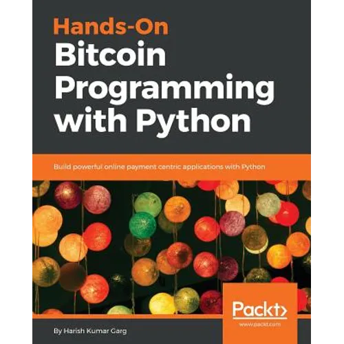 Hands-On Bitcoin Programming with Python: Build powerful online payment centric applications with Python - Paperback