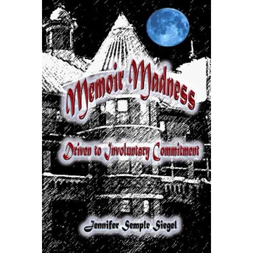 Memoir Madness: Driven to Involuntary Commitment - Paperback