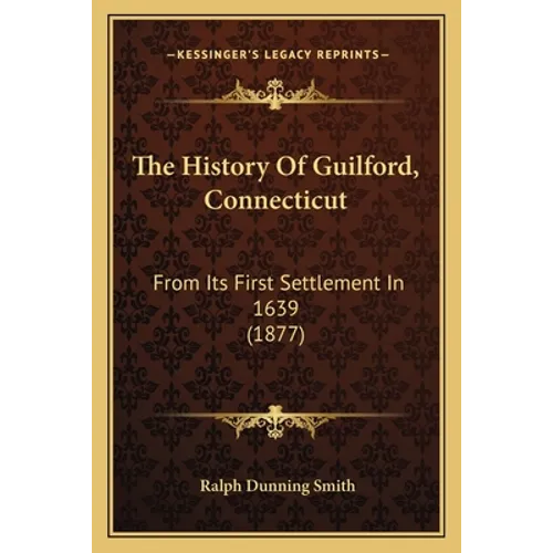 The History Of Guilford, Connecticut: From Its First Settlement In 1639 (1877) - Paperback