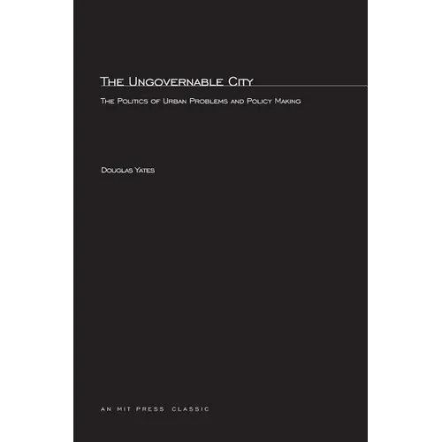 The Ungovernable City: The Politics of Urban Problems and Policy Making - Paperback