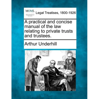 A practical and concise manual of the law relating to private trusts and trustees. - Paperback