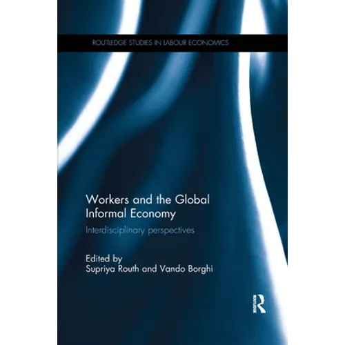 Workers and the Global Informal Economy: Interdisciplinary perspectives - Paperback