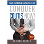 Conquer Colitis Now!: How To Treat Colitis & Live Pain Free For Life - Paperback
