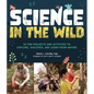 Science in the Wild: 52 Fun Projects and Activities to Explore, Discover, and Learn from Nature - Paperback