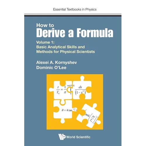 How to Derive a Formula - Volume 1: Basic Analytical Skills and Methods for Physical Scientists - Paperback