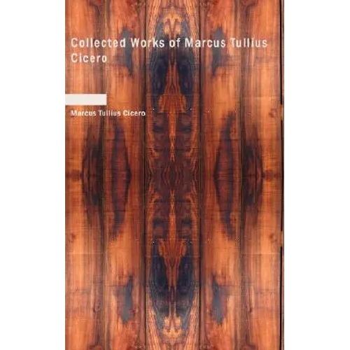 Collected Works of Marcus Tullius Cicero - Paperback