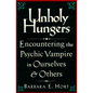 Unholy Hungers: Encountering the Psychic Vampire in Ourselves and Others - Paperback
