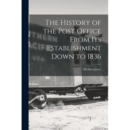 The History of the Post Office From Its Establishment Down to 1836 - Paperback