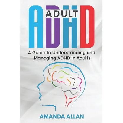 Adult ADHD: A Guide to Understanding and Managing ADHD in Adults - Paperback