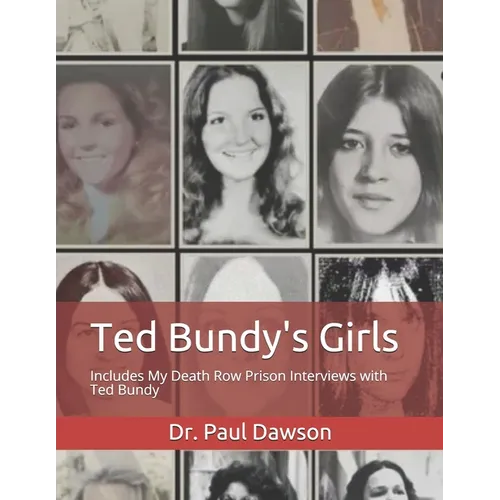 Ted Bundy's Girls: Includes My Death Row Prison Interviews with Ted Bundy - Paperback