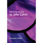 A Brief Introduction to John Calvin - Paperback