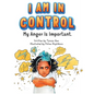 I Am in Control! My Anger is Important. - Hardcover