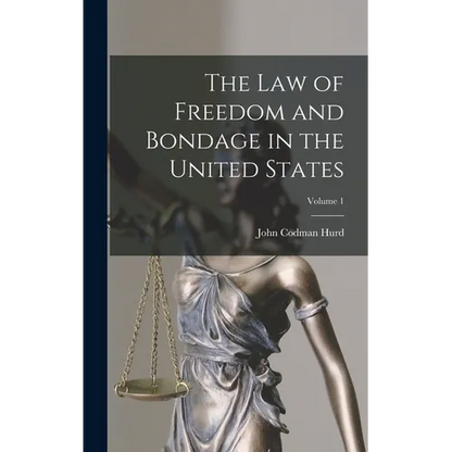 The Law of Freedom and Bondage in the United States; Volume 1 - Hardcover