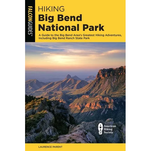 Hiking Big Bend National Park: A Guide to the Big Bend Area's Greatest Hiking Adventures, Including Big Bend Ranch State Park - Paperback