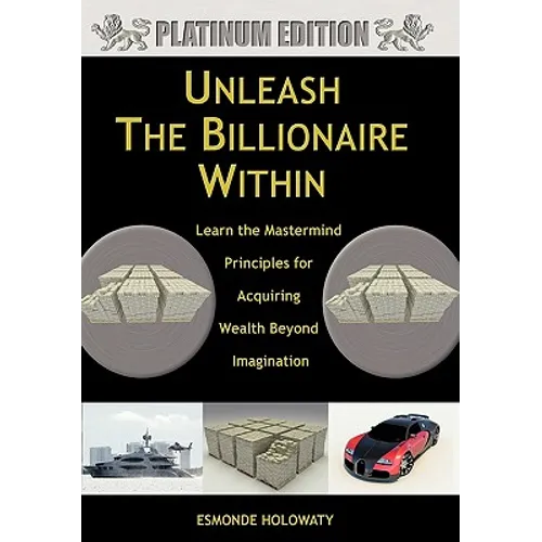 Unleash The Billionaire Within: Learn the Mastermind Principles for Acquiring Wealth Beyond Imagination - Hardcover