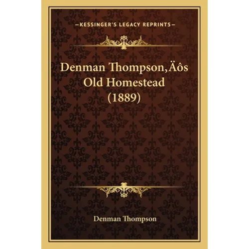 Denman Thompson's Old Homestead (1889) - Paperback