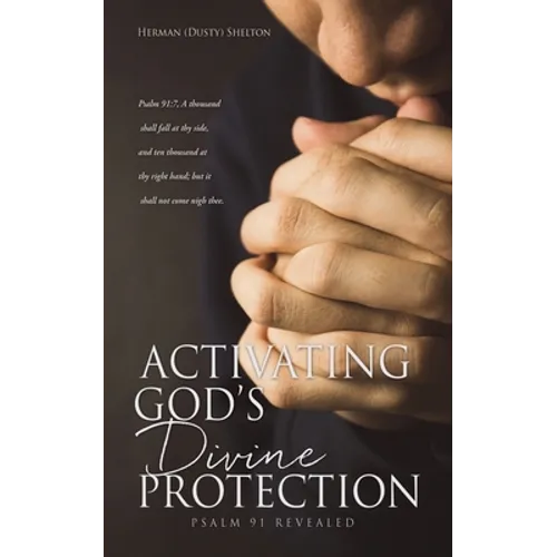 Activating Gods Divine Protection: Psalm 91 Revealed - Paperback
